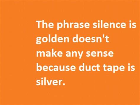 So True Silence Is Golden Duct Tape So True Senses Humor Tape