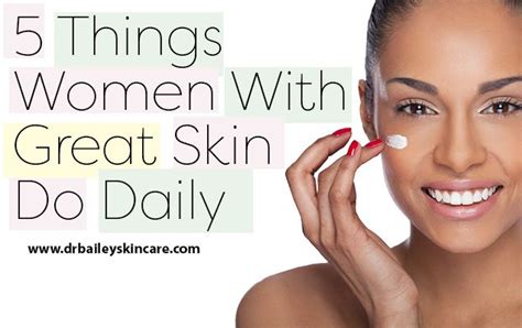 5 Things Women With Great Skin Do Daily There Are Secrets To Great