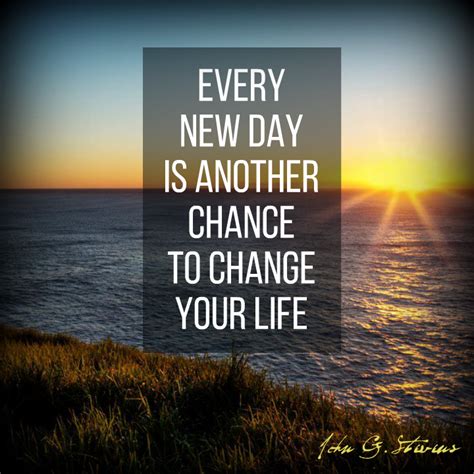 Every New Day Is Another Chance To Change Your Life Jgs Johngstevens