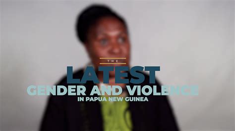 the latest gender and violence in papua new guinea youtube