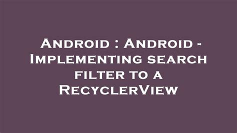 Android Android Implementing Search Filter To A RecyclerView YouTube