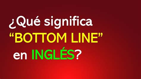 Well se puede usar de distintas maneras. ¿Qué significa "BOTTOM LINE" en INGLÉS? - YouTube