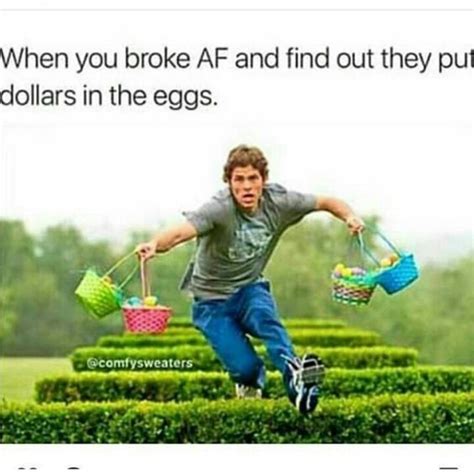 42 Memes For Everyone Whos Been Broke Brokememes Easter Humor