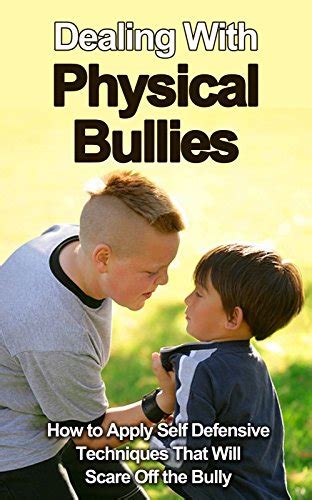 dealing with physical bullies how to apply self defensive techniques that will