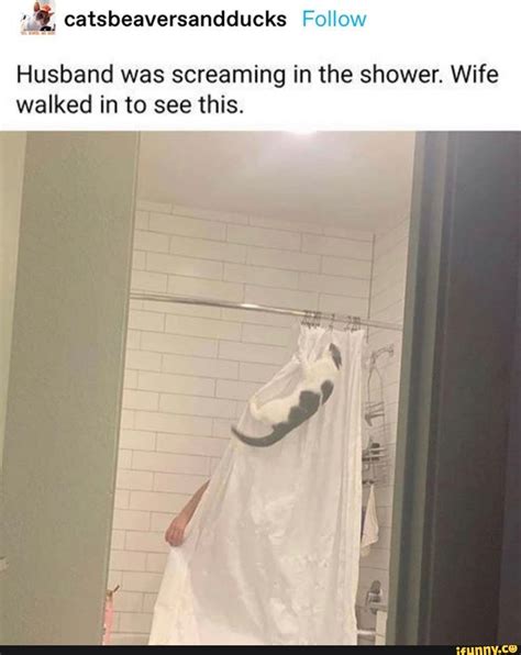 Husband Was Screaming In The Shower Wife Walked In To See This Ifunny