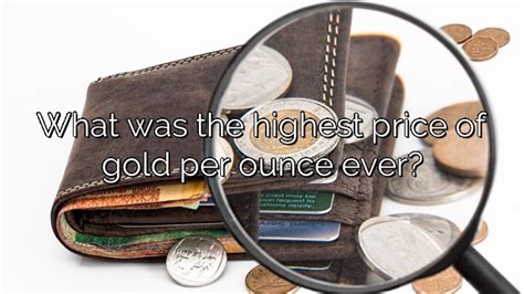 What Was The Highest Price Of Gold Per Ounce Ever Vanessa Benedict