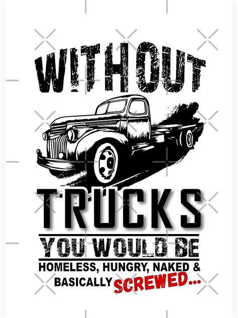Without Trucks You Would Be Homeless Hungry Naked Basically Screwed Poster For Sale By