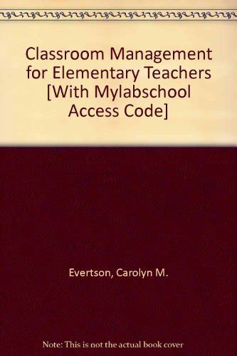 classroom management for elementary teachers [with mylabschool access code] carolyn m evertson
