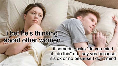 I Bet He S Thinking About Other Women Meme Imgflip
