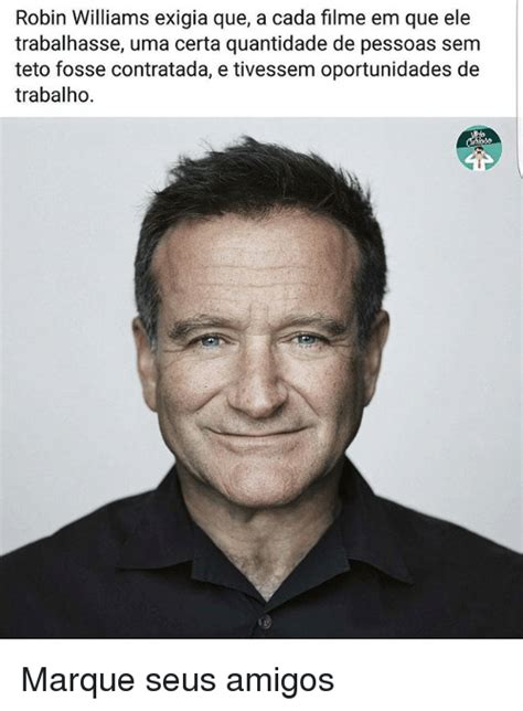 Robin Williams Exigia Que A Cada Filme Em Que Ele Trabalhasse Uma Certa Quantidade De Pessoas