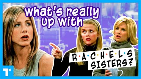 Friends Rachel And Her Sisters Whats Really Driving Their Problems
