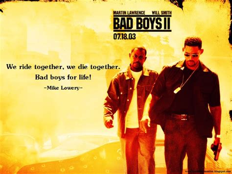 Until then, until then, you are mike lowrey, you be him, that's what you are, you're him. Bad Boys Movie Quotes. QuotesGram