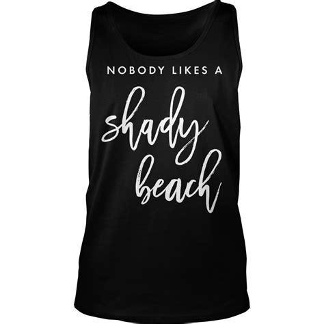 nobody likes a shady beach t shirt omg shirts
