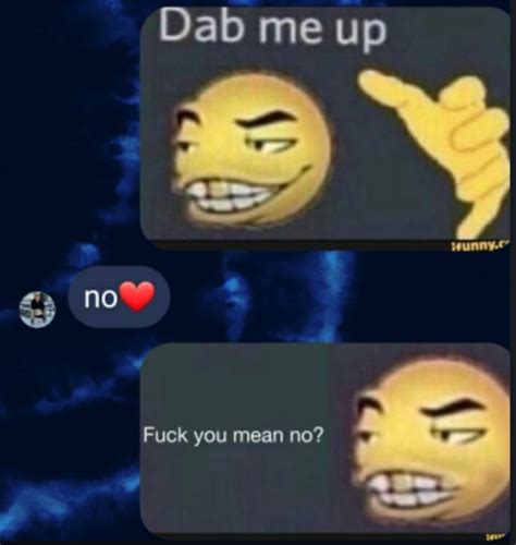 Da Fuck You Mean No Dab Me Up Emoji Know Your Meme