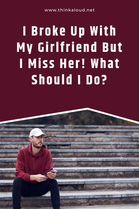 I Broke Up With My Girlfriend But I Miss Her What Should I Do