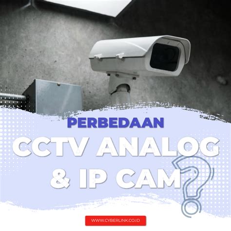 Mengenal Perbedaan Cctv Analog Dan Ip Cam Riset