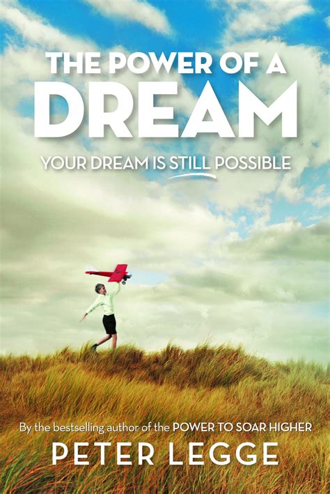 The Power Of A Dream Your Dream Is Still Possible Peter Legge