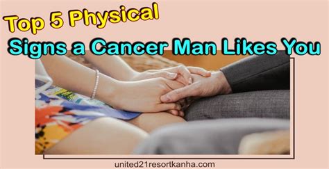 Top 5 Physical Signs A Cancer Man Likes You Find Out Now
