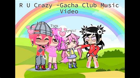 R U Crazy Gacha Club Music Video Youtube