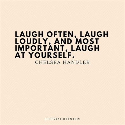 Laugh Often Laugh Loudly And Most Important Laugh At Yourself