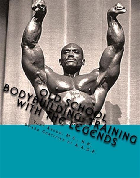 Old School Bodybuilding Training With The Legends Ebook Tony Xhudo
