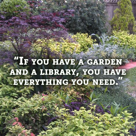 If You Have A Garden And A Library You Have Everything You Need Ord