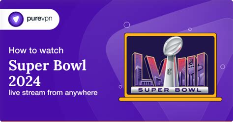 How To Watch Super Bowl 2024 Live Stream Online For Free