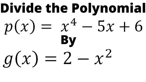 divide the polynomial p x by the polynomial g x p x x4 5x 6 g x 2 x2 youtube