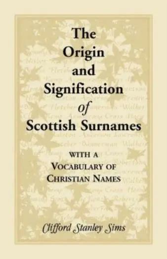 Origin And Signification Of Scottish Surnames With A Vocabulary Of