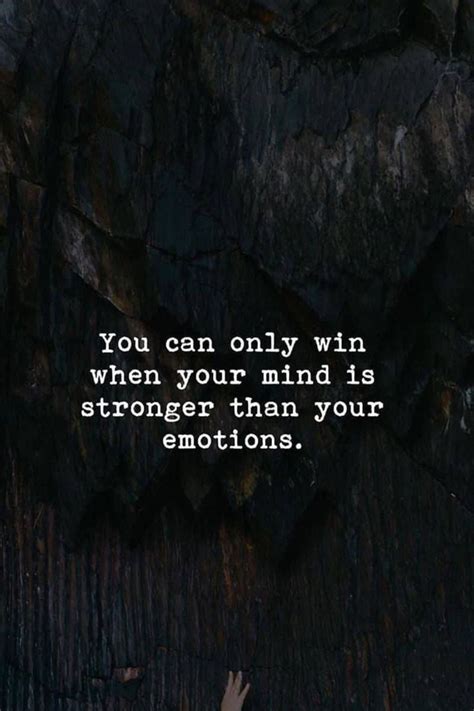 You Can Only Win When Your Mind Is Stronger Than Your Emotions Mind