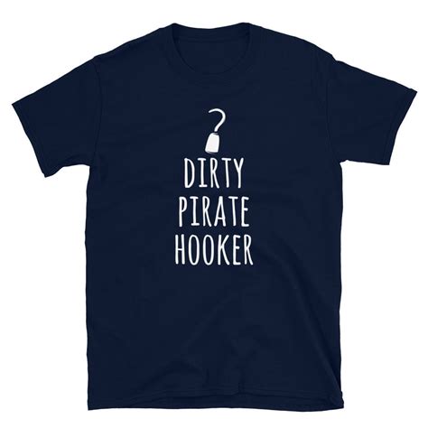 Dirty Pirate Hooker Funny Pirate Shirt Sailor Shirt Pirate Etsy