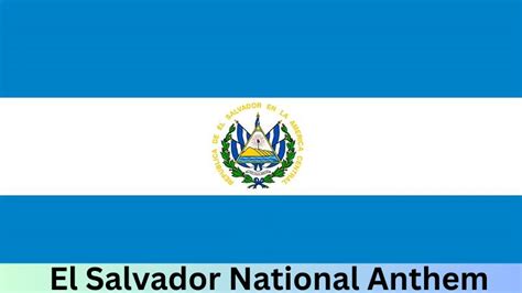 El Salvador National Anthem A Melodic Emblem Of Identity And Heritage