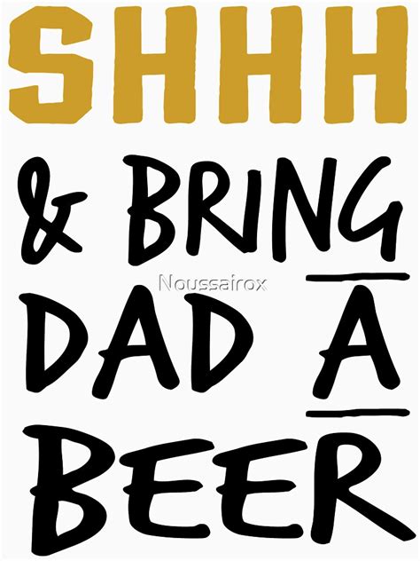 Shh And Bring Dad A Beer Funny Dad Ts For Dad Best Dad Ever