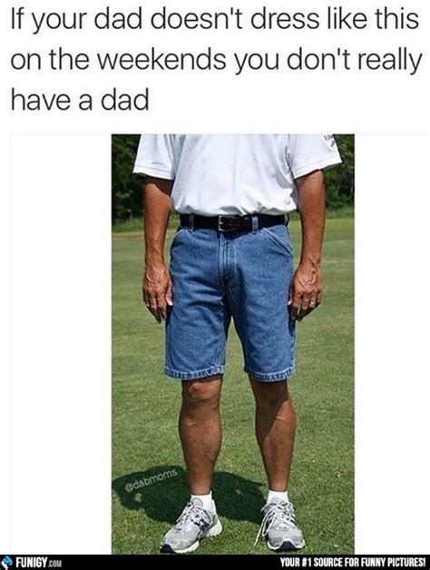 If Your Dad Doesnt Dress Like This On The Weekends New