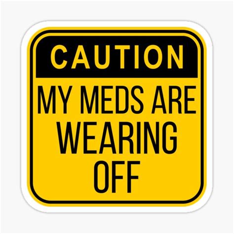 Caution My Meds Are Wearing Off Sticker By Beyondpast Redbubble
