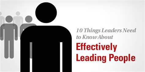 10 Things Leaders Need To Know About Effectively Leading People The
