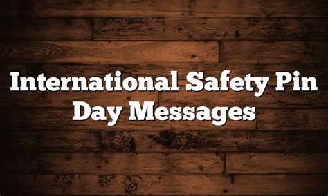 International Safety Pin Day Messages Quotesprojectcom
