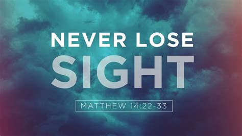 Never Lose Sight Matthew 1422 33 Youtube