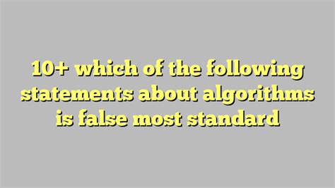 10 Which Of The Following Statements About Algorithms Is False Most