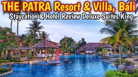 The Patra Resort And Villa Bali Deluxe Suite King Room Hotel Review