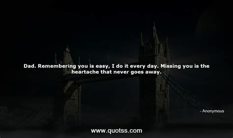 Dad Remembering You Is Easy I Do It Every Day Missing You Is The He Anonymous Anonymous