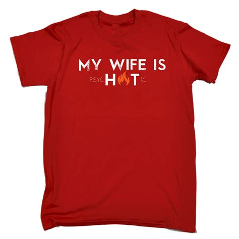 my wife is hot psychotic men t shirt tee funny crazy mad beautiful sexy birthday ebay