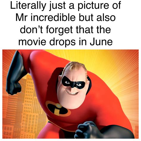 Literally just a picture of Mr incredible : IncrediblesMemes