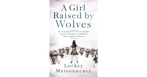 A Girl Raised By Wolves An Inspiring Memoir Of One Womans Journey Through Sex Trafficking
