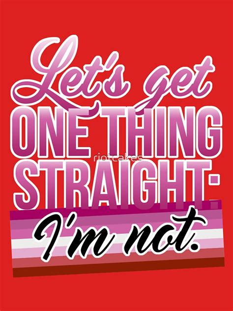 Lets Get One Thing Straight Im Not • Lesbian Pride Flag Version T Shirt By Riotcakes