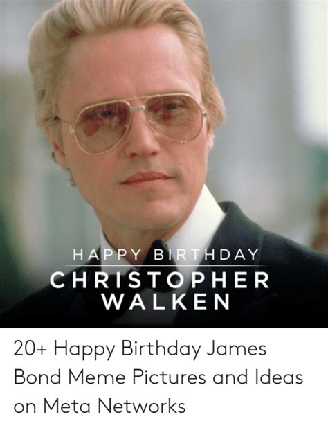 Happy Birthday Christopher Walken 20 Happy Birthday James Bond Meme