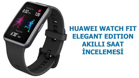 Huawei Watch Fit Elegant Edition Akıllı Saat Incelemesi