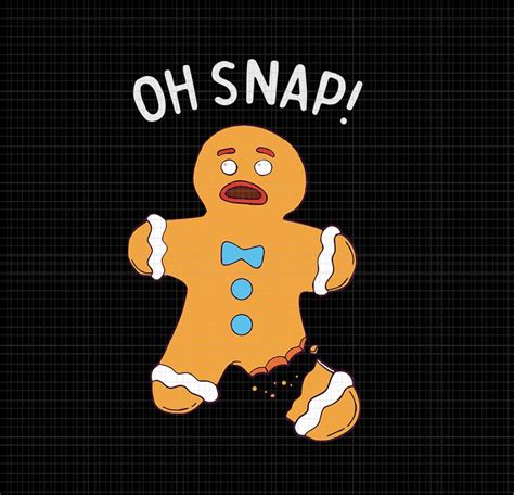 Gingerbread Man Oh Snap Svg Oh Snap Gingerbread Gingerbread Man Oh