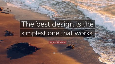 Albert Einstein Quote “the Best Design Is The Simplest One That Works”