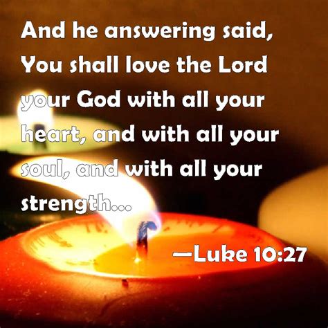 Luke 1027 And He Answering Said You Shall Love The Lord Your God With